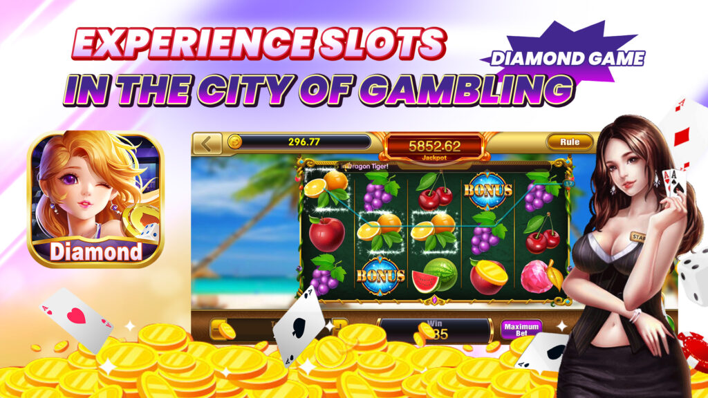Experience slots online in the city of gambling - Diamond Game