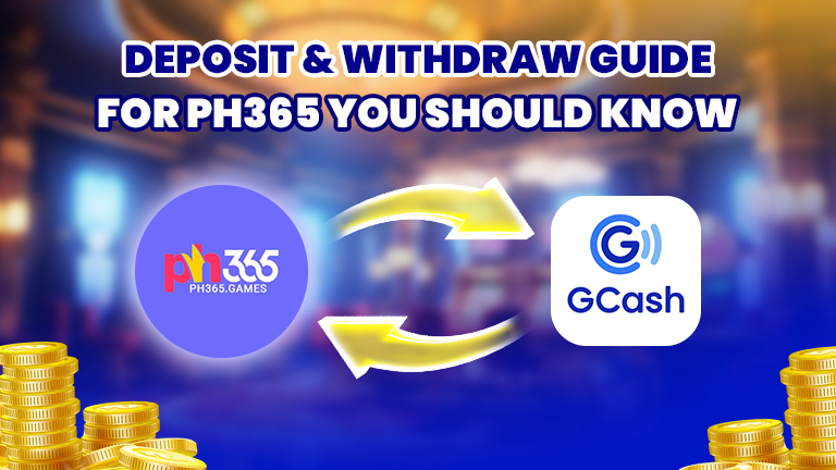 Deposit and withdraw guide for PH365, demonstrate with logo PH365 making transaction with logo GCash